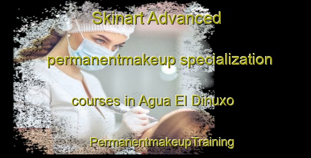 Skinart Advanced permanentmakeup specialization courses in Agua El Dinuxo | #PermanentmakeupTraining #PermanentmakeupClasses #SkinartTraining-Mexico