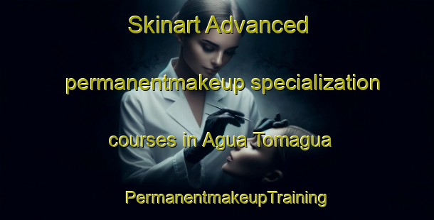 Skinart Advanced permanentmakeup specialization courses in Agua Tomagua | #PermanentmakeupTraining #PermanentmakeupClasses #SkinartTraining-Mexico