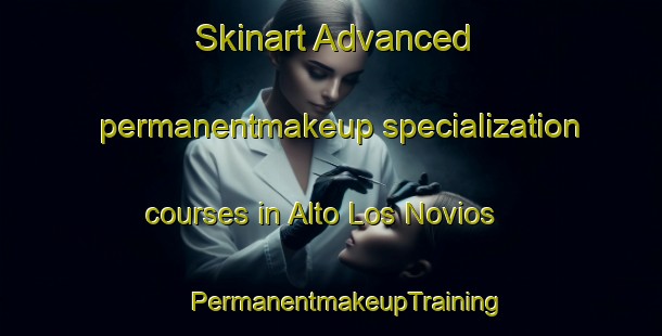 Skinart Advanced permanentmakeup specialization courses in Alto Los Novios | #PermanentmakeupTraining #PermanentmakeupClasses #SkinartTraining-Mexico