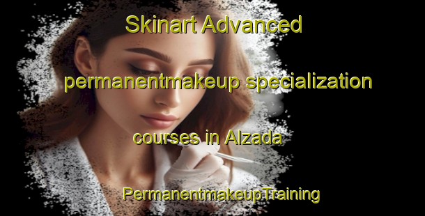 Skinart Advanced permanentmakeup specialization courses in Alzada | #PermanentmakeupTraining #PermanentmakeupClasses #SkinartTraining-Mexico