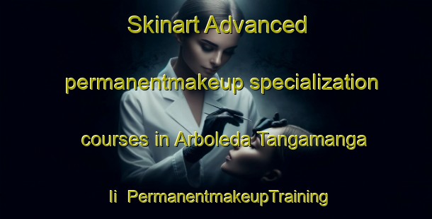 Skinart Advanced permanentmakeup specialization courses in Arboleda Tangamanga Ii | #PermanentmakeupTraining #PermanentmakeupClasses #SkinartTraining-Mexico