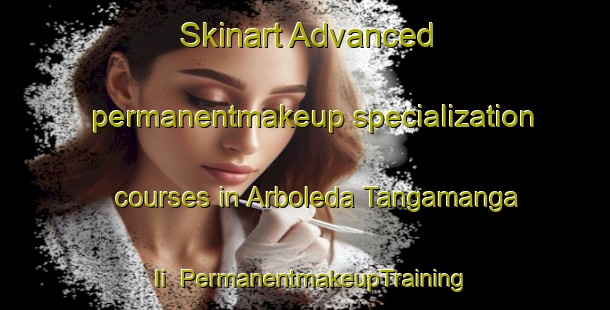 Skinart Advanced permanentmakeup specialization courses in Arboleda Tangamanga Ii | #PermanentmakeupTraining #PermanentmakeupClasses #SkinartTraining-Mexico