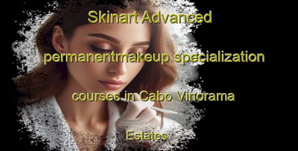 Skinart Advanced permanentmakeup specialization courses in Cabo Vinorama Estates | #PermanentmakeupTraining #PermanentmakeupClasses #SkinartTraining-Mexico