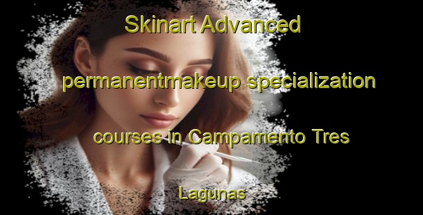 Skinart Advanced permanentmakeup specialization courses in Campamento Tres Lagunas | #PermanentmakeupTraining #PermanentmakeupClasses #SkinartTraining-Mexico