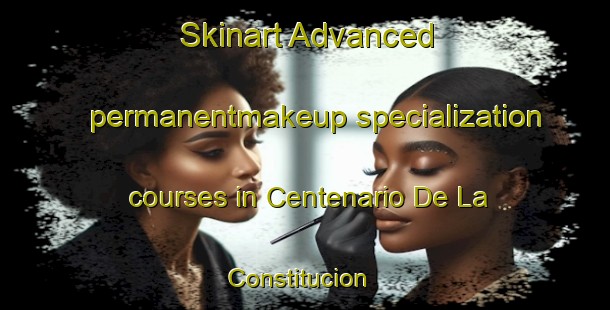 Skinart Advanced permanentmakeup specialization courses in Centenario De La Constitucion | #PermanentmakeupTraining #PermanentmakeupClasses #SkinartTraining-Mexico