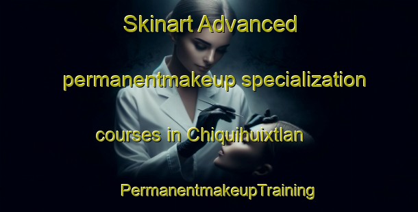 Skinart Advanced permanentmakeup specialization courses in Chiquihuixtlan | #PermanentmakeupTraining #PermanentmakeupClasses #SkinartTraining-Mexico