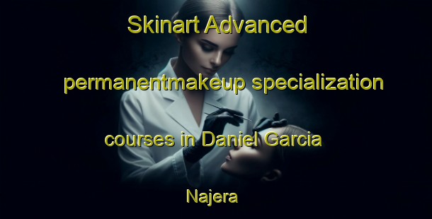 Skinart Advanced permanentmakeup specialization courses in Daniel Garcia Najera | #PermanentmakeupTraining #PermanentmakeupClasses #SkinartTraining-Mexico