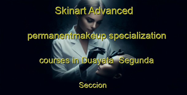 Skinart Advanced permanentmakeup specialization courses in Duayata  Segunda Seccion | #PermanentmakeupTraining #PermanentmakeupClasses #SkinartTraining-Mexico