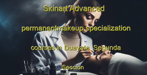 Skinart Advanced permanentmakeup specialization courses in Duayata  Segunda Seccion | #PermanentmakeupTraining #PermanentmakeupClasses #SkinartTraining-Mexico