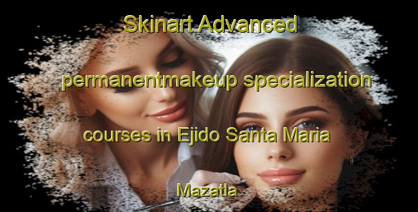 Skinart Advanced permanentmakeup specialization courses in Ejido Santa Maria Mazatla | #PermanentmakeupTraining #PermanentmakeupClasses #SkinartTraining-Mexico