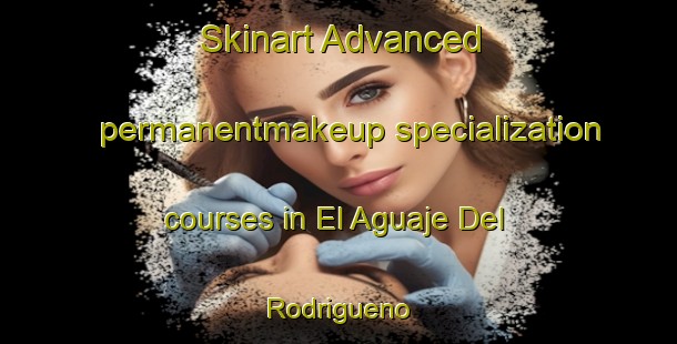 Skinart Advanced permanentmakeup specialization courses in El Aguaje Del Rodrigueno | #PermanentmakeupTraining #PermanentmakeupClasses #SkinartTraining-Mexico