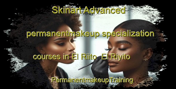 Skinart Advanced permanentmakeup specialization courses in El Riito  El Riyito | #PermanentmakeupTraining #PermanentmakeupClasses #SkinartTraining-Mexico