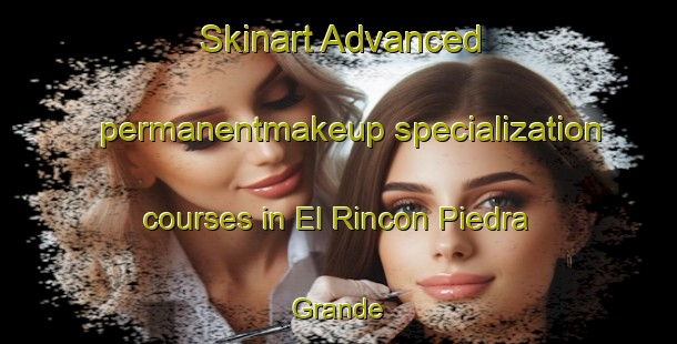 Skinart Advanced permanentmakeup specialization courses in El Rincon Piedra Grande | #PermanentmakeupTraining #PermanentmakeupClasses #SkinartTraining-Mexico