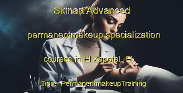 Skinart Advanced permanentmakeup specialization courses in El Zapotal  El Tigre | #PermanentmakeupTraining #PermanentmakeupClasses #SkinartTraining-Mexico