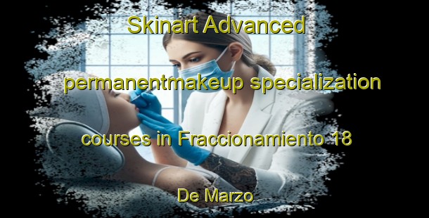 Skinart Advanced permanentmakeup specialization courses in Fraccionamiento 18 De Marzo | #PermanentmakeupTraining #PermanentmakeupClasses #SkinartTraining-Mexico