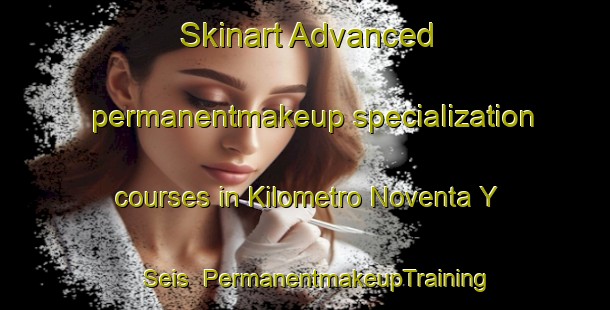 Skinart Advanced permanentmakeup specialization courses in Kilometro Noventa Y Seis | #PermanentmakeupTraining #PermanentmakeupClasses #SkinartTraining-Mexico