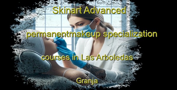 Skinart Advanced permanentmakeup specialization courses in Las Arboledas  Granja | #PermanentmakeupTraining #PermanentmakeupClasses #SkinartTraining-Mexico