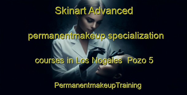 Skinart Advanced permanentmakeup specialization courses in Los Nogales  Pozo 5 | #PermanentmakeupTraining #PermanentmakeupClasses #SkinartTraining-Mexico