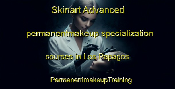 Skinart Advanced permanentmakeup specialization courses in Los Papagos | #PermanentmakeupTraining #PermanentmakeupClasses #SkinartTraining-Mexico