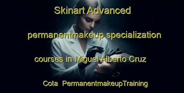 Skinart Advanced permanentmakeup specialization courses in Miguel Alberto Cruz Cota | #PermanentmakeupTraining #PermanentmakeupClasses #SkinartTraining-Mexico