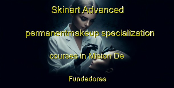 Skinart Advanced permanentmakeup specialization courses in Mision De Fundadores | #PermanentmakeupTraining #PermanentmakeupClasses #SkinartTraining-Mexico