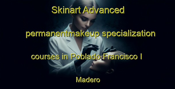 Skinart Advanced permanentmakeup specialization courses in Poblado Francisco I  Madero | #PermanentmakeupTraining #PermanentmakeupClasses #SkinartTraining-Mexico