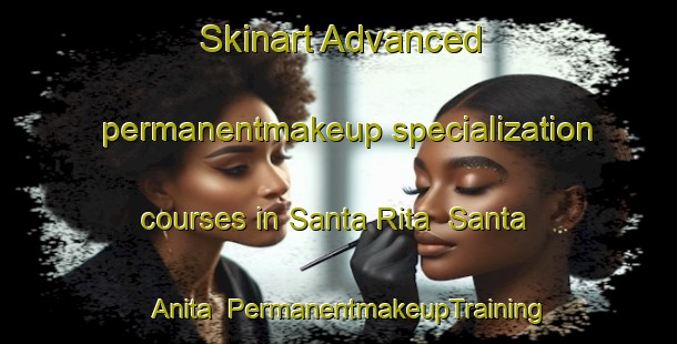 Skinart Advanced permanentmakeup specialization courses in Santa Rita  Santa Anita | #PermanentmakeupTraining #PermanentmakeupClasses #SkinartTraining-Mexico