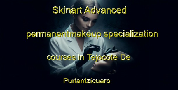 Skinart Advanced permanentmakeup specialization courses in Tejocote De Puriantzicuaro | #PermanentmakeupTraining #PermanentmakeupClasses #SkinartTraining-Mexico