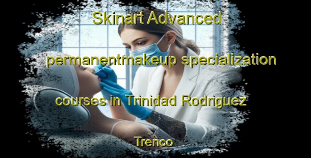 Skinart Advanced permanentmakeup specialization courses in Trinidad Rodriguez  Trenco | #PermanentmakeupTraining #PermanentmakeupClasses #SkinartTraining-Mexico