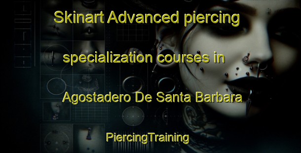 Skinart Advanced piercing specialization courses in Agostadero De Santa Barbara | #PiercingTraining #PiercingClasses #SkinartTraining-Mexico