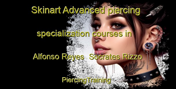 Skinart Advanced piercing specialization courses in Alfonso Reyes  Socrates Rizzo | #PiercingTraining #PiercingClasses #SkinartTraining-Mexico