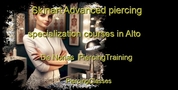 Skinart Advanced piercing specialization courses in Alto De Norias | #PiercingTraining #PiercingClasses #SkinartTraining-Mexico