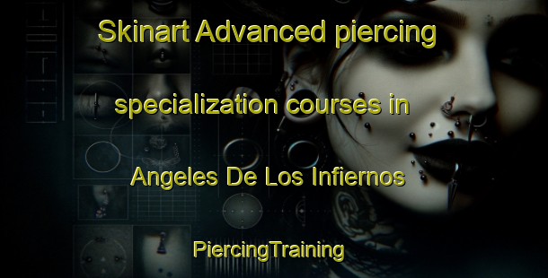 Skinart Advanced piercing specialization courses in Angeles De Los Infiernos | #PiercingTraining #PiercingClasses #SkinartTraining-Mexico