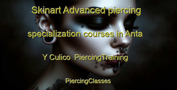 Skinart Advanced piercing specialization courses in Anta Y Culico | #PiercingTraining #PiercingClasses #SkinartTraining-Mexico