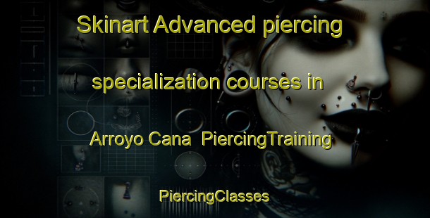 Skinart Advanced piercing specialization courses in Arroyo Cana | #PiercingTraining #PiercingClasses #SkinartTraining-Mexico