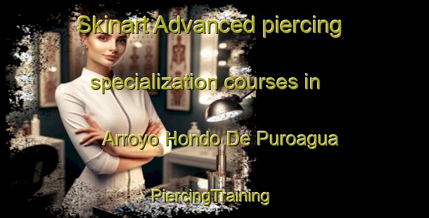 Skinart Advanced piercing specialization courses in Arroyo Hondo De Puroagua | #PiercingTraining #PiercingClasses #SkinartTraining-Mexico