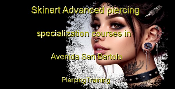 Skinart Advanced piercing specialization courses in Avenida San Bartolo | #PiercingTraining #PiercingClasses #SkinartTraining-Mexico