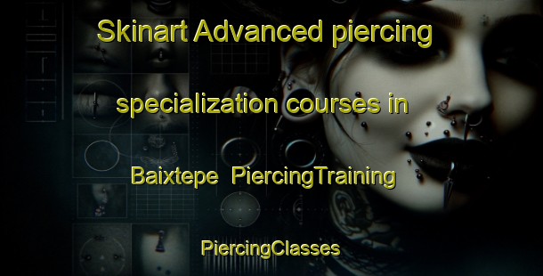 Skinart Advanced piercing specialization courses in Baixtepe | #PiercingTraining #PiercingClasses #SkinartTraining-Mexico