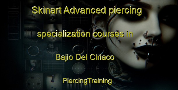 Skinart Advanced piercing specialization courses in Bajio Del Ciriaco | #PiercingTraining #PiercingClasses #SkinartTraining-Mexico