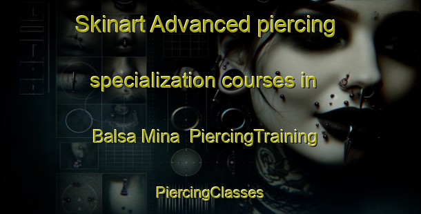 Skinart Advanced piercing specialization courses in Balsa Mina | #PiercingTraining #PiercingClasses #SkinartTraining-Mexico