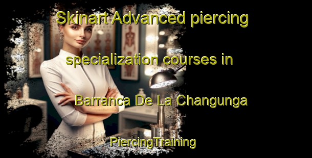 Skinart Advanced piercing specialization courses in Barranca De La Changunga | #PiercingTraining #PiercingClasses #SkinartTraining-Mexico