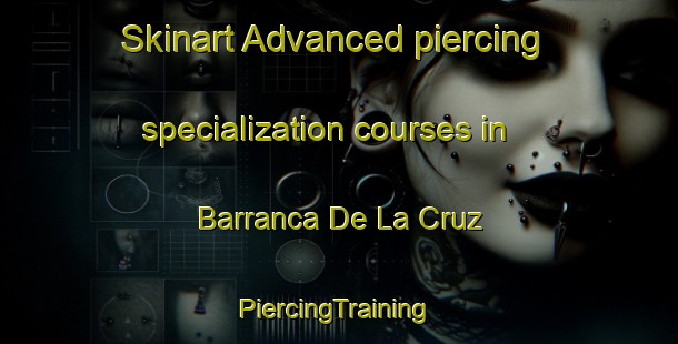 Skinart Advanced piercing specialization courses in Barranca De La Cruz | #PiercingTraining #PiercingClasses #SkinartTraining-Mexico