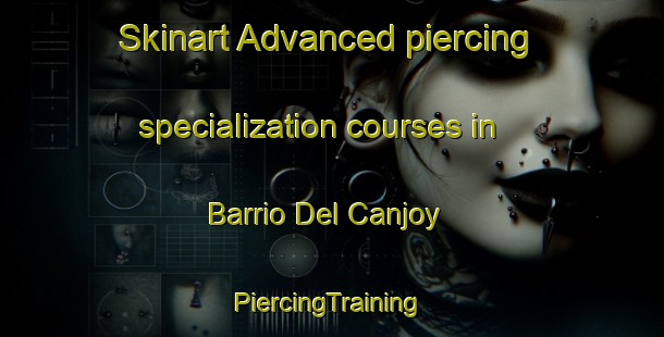 Skinart Advanced piercing specialization courses in Barrio Del Canjoy | #PiercingTraining #PiercingClasses #SkinartTraining-Mexico