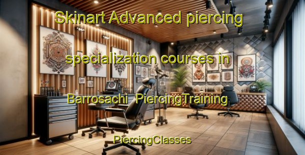 Skinart Advanced piercing specialization courses in Barrosachi | #PiercingTraining #PiercingClasses #SkinartTraining-Mexico