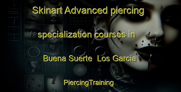 Skinart Advanced piercing specialization courses in Buena Suerte  Los Garcia | #PiercingTraining #PiercingClasses #SkinartTraining-Mexico