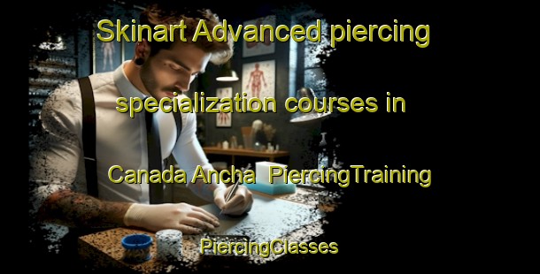 Skinart Advanced piercing specialization courses in Canada Ancha | #PiercingTraining #PiercingClasses #SkinartTraining-Mexico