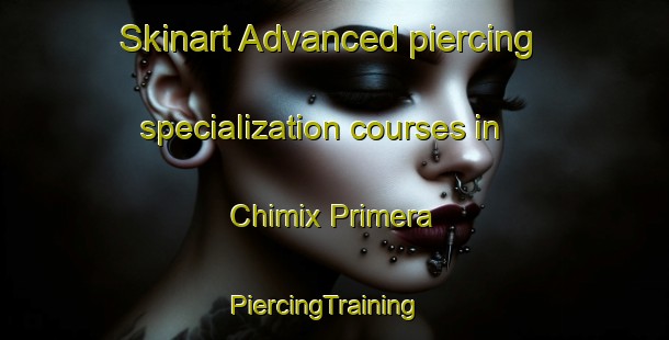 Skinart Advanced piercing specialization courses in Chimix Primera | PiercingTraining | PiercingClasses | SkinartTraining-Mexico