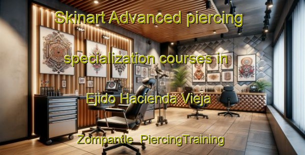 Skinart Advanced piercing specialization courses in Ejido Hacienda Vieja  Zompantle | #PiercingTraining #PiercingClasses #SkinartTraining-Mexico