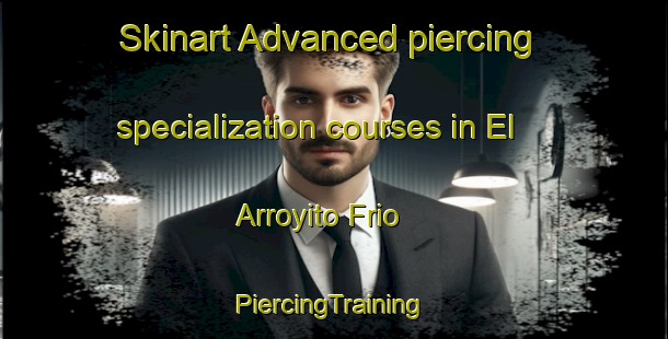 Skinart Advanced piercing specialization courses in El Arroyito Frio | #PiercingTraining #PiercingClasses #SkinartTraining-Mexico