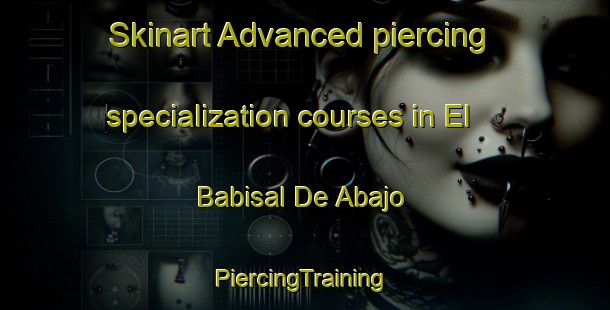 Skinart Advanced piercing specialization courses in El Babisal De Abajo | #PiercingTraining #PiercingClasses #SkinartTraining-Mexico